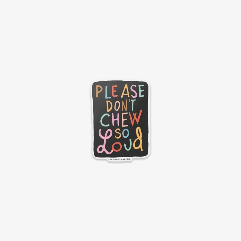 VINYL STICKER // PLEASE DON'T CHEW SO LOUD